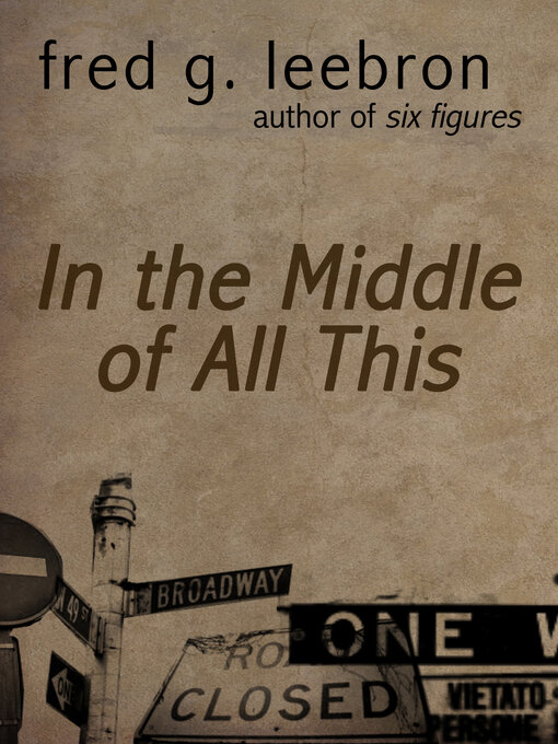 Title details for In the Middle of All This by Fred Leebron - Available